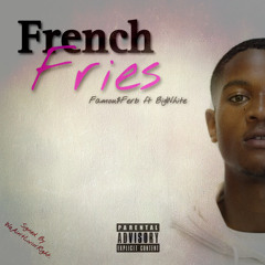 French Fries - Famou$Ferb x BigWhite