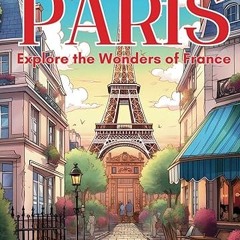 Read✔ ebook✔ ⚡PDF⚡ Paris Adventure for Kids: Interactive Travel Journal - Explore the Wonders o