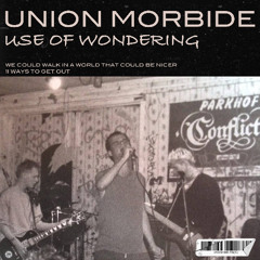 Union Morbide - Use Of Wondering
