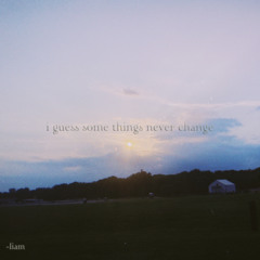 i guess some things never change (Prod. Underthemapletree)