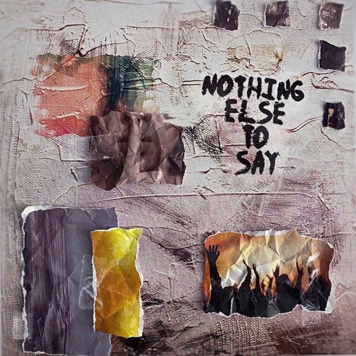 Nothing Else To Say Out Now on all Platforms