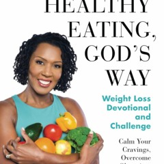 EPUB Healthy Eating, God's Way: Weight Loss Devotional and Challenge: Calm Your