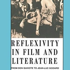 [Get] [EBOOK EPUB KINDLE PDF] Reflexivity in Film and Literature: From Don Quixote to Jean-Luc Godar