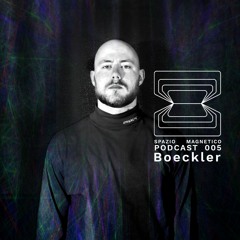 Boeckler - Spazio Magnetico Podcast [005]