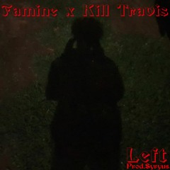 Famine x Kill Travis - Left(prod. Syryus)