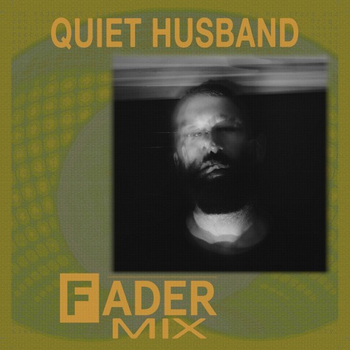 FADER Mix: Quiet Husband