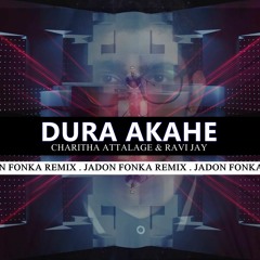 Charitha Attalage ft. Ravi Jay - Dura Akahe (Jadon Fonka Remix)