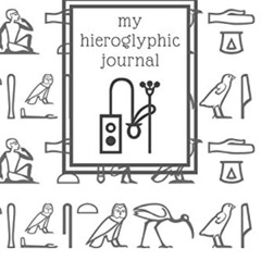 VIEW PDF ☑️ My hieroglyphic journal: a notebook for learning how to write and read Eg