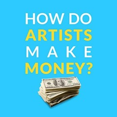 [Get] PDF 📫 How Do Artists Make Money?: Twenty-Five Income Streams for Artists to Th
