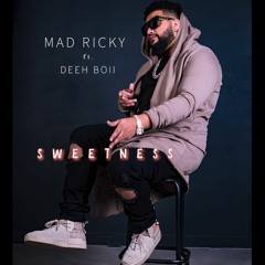 Sweetness - Mad Ricky (feat. Deeh Boii)