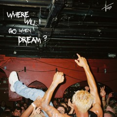 Where will I go when I Dream?