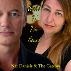 Wake To The Sound - Nat Daniels & the Gatsbys