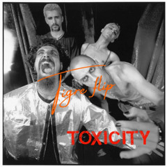 Toxicity [Tigre flip] - System Of A Down