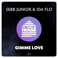 Sebb Junior & IDA FLO - Gimme Love (Original Mix)