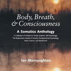 Free read✔ Body, Breath, and Consciousness: A Somatics Anthology