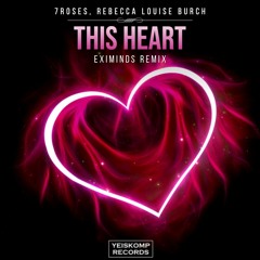 7ROSES - This Heart (Feat. Rebecca Louise Burch) (Eximinds Remix)