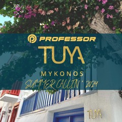 Professor Presents: Tuya Mykonos Summer Callin' 2024