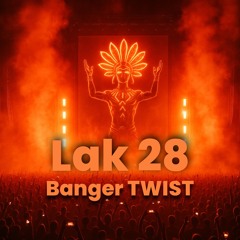 Lak 28 - Banger TWIST by Twistedbass