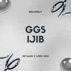 GGS X IJIB KU (Skyalen X Lord Gigi Edit)