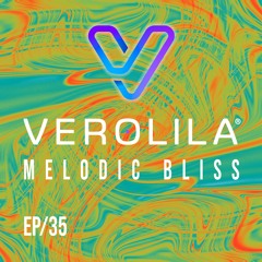 MELODIC BLISS// EP 35 / VEROLILA / MELODIC TECHNO & INDIE DANCE