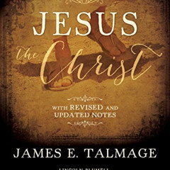 ACCESS PDF 📰 Jesus the Christ: With Revised and Updated Notes by  James A. Talmadge,