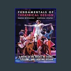 {READ} ✨ Fundamentals of Theatrical Design: A Guide to the Basics of Scenic, Costume, and Lighting