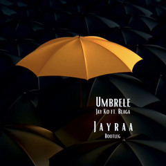 Jay Ko x Blaga - Umbrele (Jayraa Bootleg).mp3