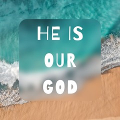 He Is Our God