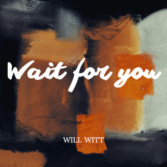 WILL WITT - Wait for you (FREE DOWNLOAD)