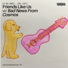 Friends Like Us #55 w/ Bad News From Cosmos