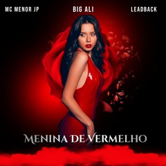 Mc Menor Jp Feat BIG ALI & Leadback - Menina De Vermelho (club Edit)