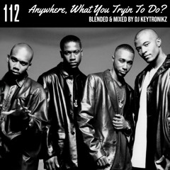 112 - Anywhere, What You Tryin To Do?