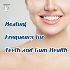 Healing Frequency for Teeth and Gum Health - Spooky2 Rife Frequencies