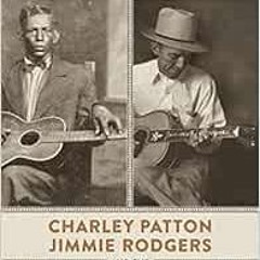 [VIEW] [EPUB KINDLE PDF EBOOK] In Tune: Charley Patton, Jimmie Rodgers, and the Roots of American Mu