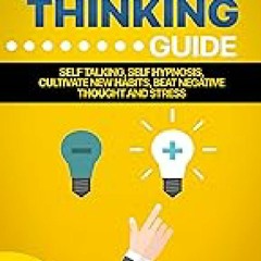 POSITIVE THINKING GUIDE: Self talking, Self Hypnosis, Cultivate New