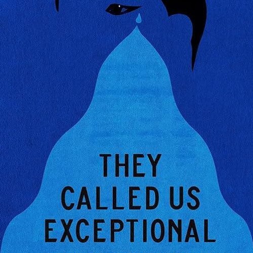 ❤read✔ They Called Us Exceptional: And Other Lies That Raised Us