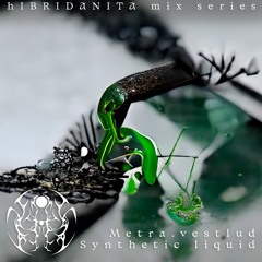 hlBRIDANITA mix series: Metra.vestlud & Synthetic liquid