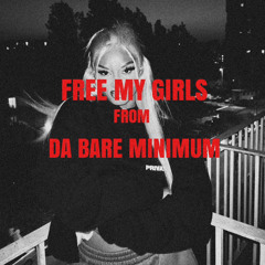 FREE MY GIRLS FROM DA BARE MINIMUM