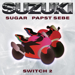 Sugar ft. Papst Sebe - Suzuki (Switch 2)