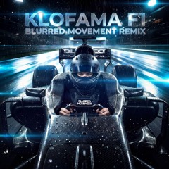 KLOFAMA - F1 (BLURRED MOVEMENT REMIX)