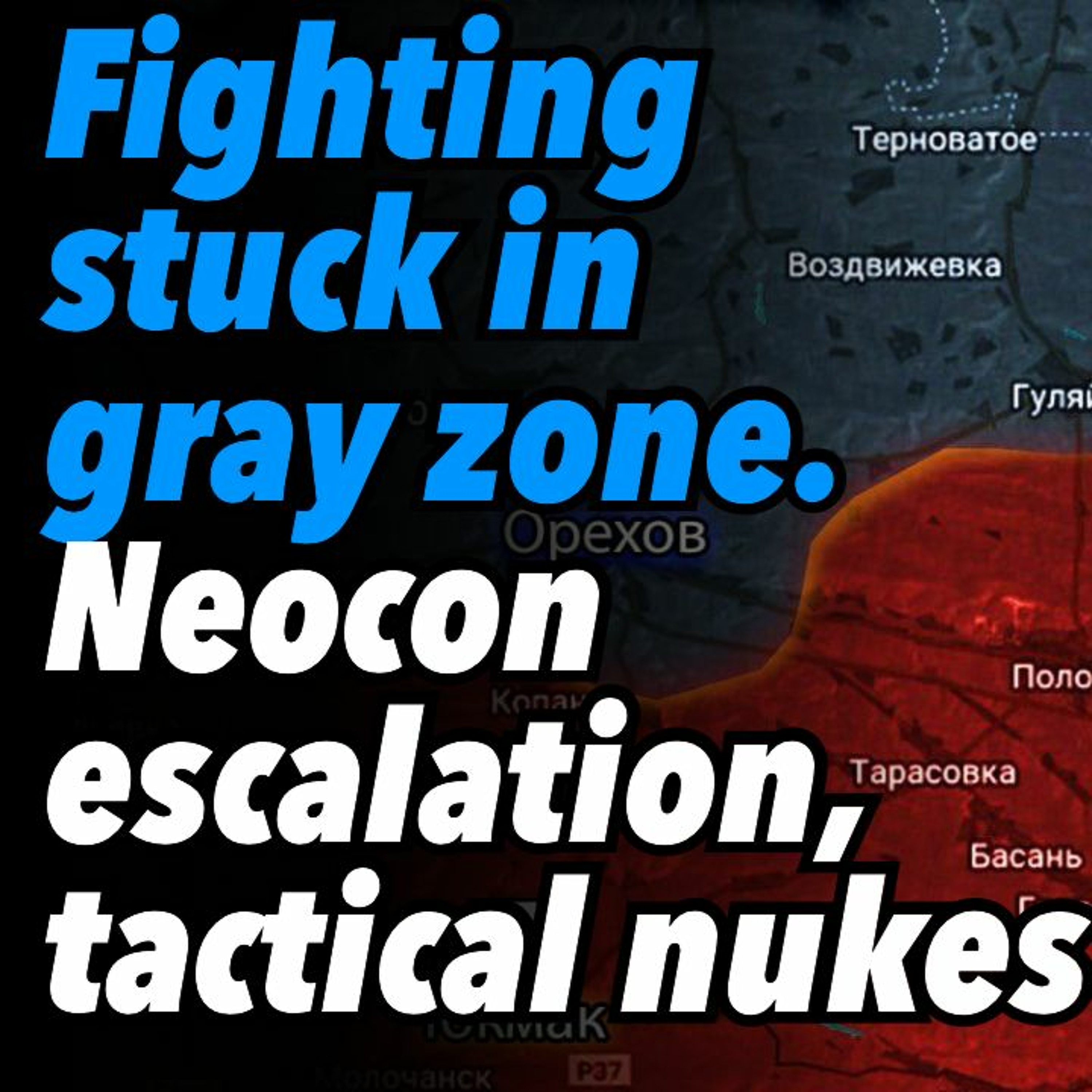 Fighting stuck in gray zone. Neocon escalation, tactical nukes