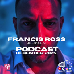 FRANCIS ROSS PODCAST DECEMBER  2025 FRANCIS ROSS Official