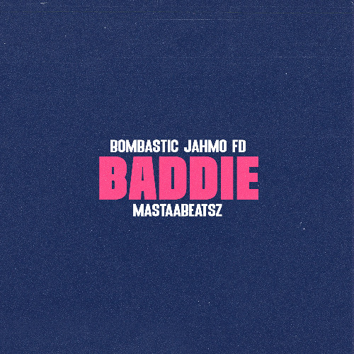 Bombastic, Jahmo, FD  & Mastaabeatsz - Baddie