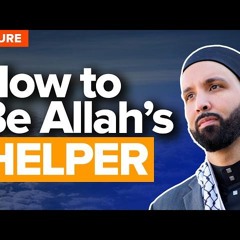 Are You A Helper of Allah? | Lecture by Dr. Omar Suleiman