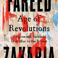 [PDF Download] Age of Revolutions: Progress and Backlash from 1600 to the Present - Fareed Zakaria