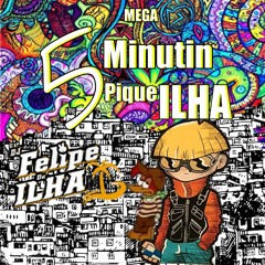 MEGA 5 MINUTIN PIQUE ILHA ({DJ FELIPE DA ILHA}) BRABA D+ VSF KKKKK