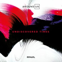 Around Us - Undiscovered Times