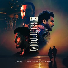 Rock Bottom |Jokhay_Talha Anjum_Asim Azhar|