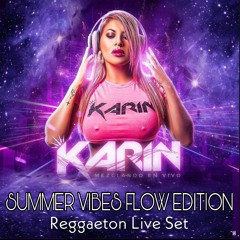 SUMMER VIBES FLOW EDITION - DJ KARIN VIP -REGGAETON LIVE SET