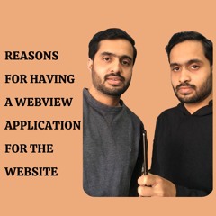 Reasons for having a WebView Application/ Why should you have a WebView app?